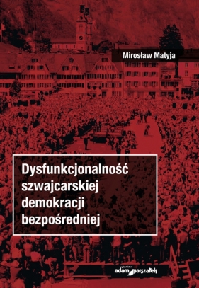 Dysfunkcjonalność szwajcarskiej demokracji bezpośredniej - Mirosław Matyja