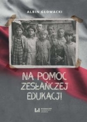 Na pomoc zesłańczej edukacji - Głowacki Albin