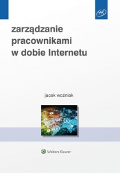 Zarządzanie pracownikami w dobie Internetu - Woźniak Jacek