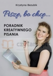 PISZĘ, BO CHCĘ! PORADNIK KREATYWNEGO PISANIA. JAK NAPISAĆ KSIĄŻKĘ?