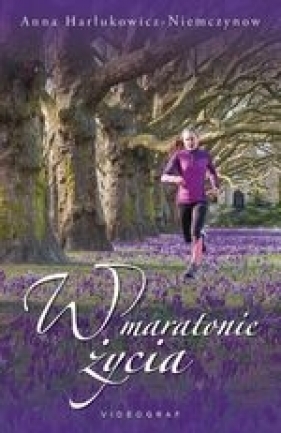 W maratonie życia - Anna Harłukowicz-Niemczynow