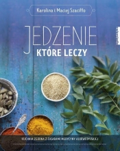 Jedzenie, które leczy - Maciej Szaciłło, Karolina Szaciłło