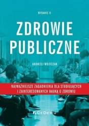 Zdrowie publiczne - najważniejsze zagadnienia dla studiujących i zainteresowanych nauką o zdrowiu - Andrzej Wojtczak