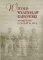 Podróżnik i orientalista - Witold Władysław Rajkowski