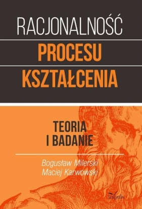 Racjonalność procesu kształcenia - Bogusław Milerski, Maciej Karwowski