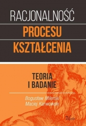 Racjonalność procesu kształcenia - Milerski Bogusław, Karwowski Maciej