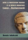 Entre la protestation tragique ET LA REVOLTE DRAMATIQUE: Camus et Rostworowski Renata Jakubczuk