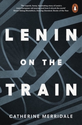 Lenin on the Train - Merridale Catherine