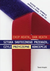 Sztuka skutecznego przekazu, czyli przyczepne koncepcje - Chip Heath, Dan Heath