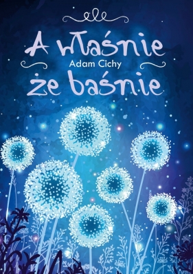 A właśnie że baśnie - Adam Cichy