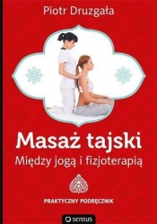 Masaż tajski Między jogą i fizjoterapią - Piotr Druzgała