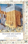 Heaven on Earth: The Lives and Legacies of the World`s Greatest Cathedrals Emma J. Wells