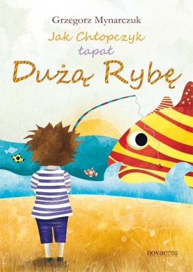 Jak chłopczyk łapał dużą rybę - Grzegorz Mynarczuk
