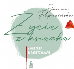 Życie z książką - Papuzińska Joanna, Pilch Magdalena