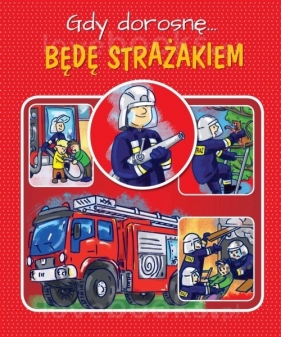 Gdy dorosnę. Jestem strażakiem - Górska Weronika