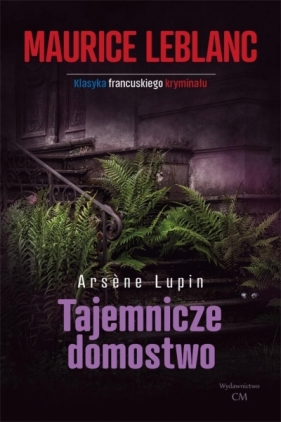 Arsene Lupin. Tajemnicze domostwo - Maurice Leblanc