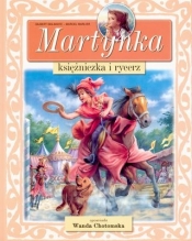 Martynka. Księżniczka i rycerz - Chotomska Wanda, Delahaye Gilbert