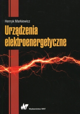 Urządzenia elektroenergetyczne - Henryk Markiewicz