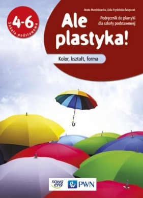 Ale plastyka! 4-6 Podręcznik do plastyki Kolor, kształt, forma - Marcinkowska Beata, Frydzińska-Świątczak Lidia<br />
