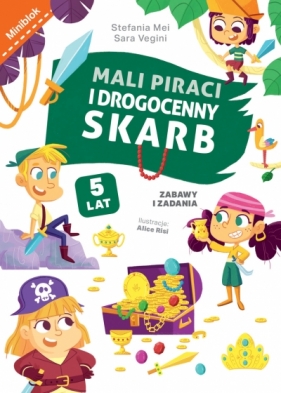 Mali piraci i drogenny skarb. Zabawy i zadania - Stefania Mei, Sara Vegini, Alice Risi