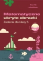 Matematyczne ukryte obrazki Zadania dla klasy 5 - Rita Wilk