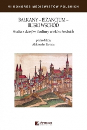 Bałkany Bizancjum Bliski Wschód Studia z dziejów i kultury wieków średnich