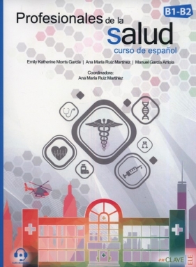 Profesionales de la salud Curso de espanol B1-B2 - Emily Katherine Morris Garcia, Ana Maria Ruiz Martinez, Manuel Garcia Arriola