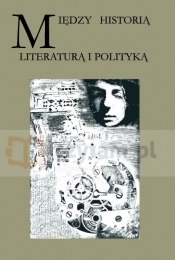 Między historią, literaturą a polityką - Tomasz Nodzyński