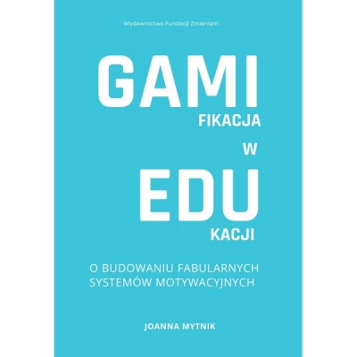 Gamifikacja w edukacji. O budowaniu fabularnych systemów motywacyjnych.