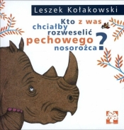 Kto z was chciałby rozweselić pechowego nosorożca? - Leszek Kołakowski