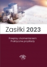 Zasiłki 2023 Przepisy z komentarzem Praktyczne przykłady. Stan prawny Styczeń Marek