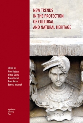 New Trends in the Protection of Cultural and Natural Heritage - Piotr Dobosz, Witold Górny, Adam Kozień, Anna Mazur, Bartosz Mazurek