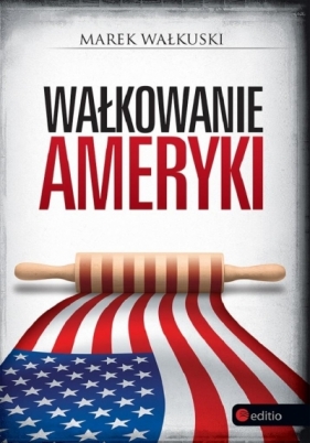 Wałkowanie Ameryki - Marek Wałkuski
