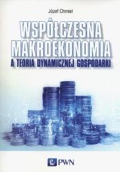 Współczesna makroekonomia a teoria dynamicznej gospodarki - Chmiel Józef