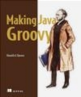 Making Java Groovy Kenneth Kousen