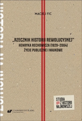 Rzecznik historii rewolucyjnej Henryka... - Maciej Fic