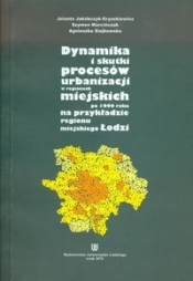 Dynamika i skutki procesów urbanizacji w regionach miejskich po 1990 roku na przykładzie regionu miejskiego Łodzi - Jakóbczyk-Gryszkiewicz Jolanta, Marcińczak Szymon, Siejkowska Agnieszka