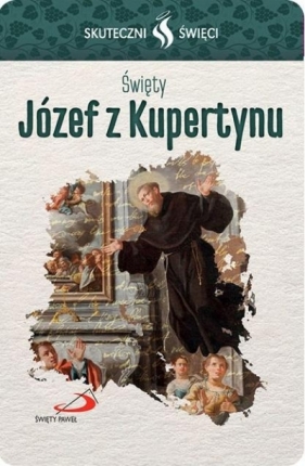 Karta Skuteczni Święci. Święty Józef z Kupertynu - Opracowanie zbiorowe