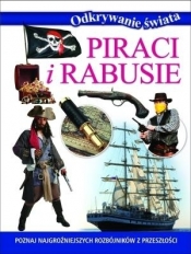 Piraci i rabusie. Odkrywanie świata - praca zbiorowa