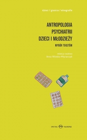 Antropologia psychiatrii dzieci i młodzieży. Wybór tekstów