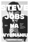 Steve Jobs na wygnaniu. Nieznana historia NeXT i przemiana niepokornego Geoffrey Cain