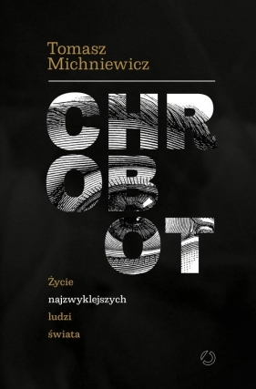 Chrobot. Życie najzwyklejszych ludzi świata - Tomek Michniewicz
