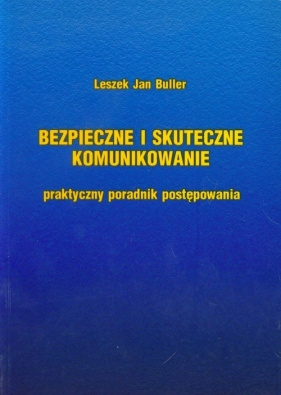 Bezpieczne i skuteczne komunikowanie - Buller Leszek Jan