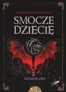 Smocze dziecię. Niemożliwe - Aleksandra Ostapczuk