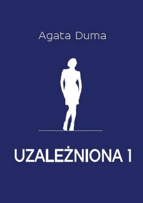 Uzależniona 1 - Duma Agata<br />