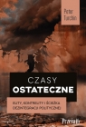 Czasy ostateczne. Elity, kontrelity i ścieżka dezintegracji politycznej Peter Turchin