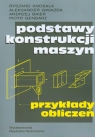 Podstawy konstrukcji maszyn Przykłady obliczeń Ryszard Knosala, Gwiazda Aleksander, Baier Andrzej, Gendarz Piotr