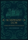 Koszmarny dom i inne opowieści o duchach Burrage A.M.