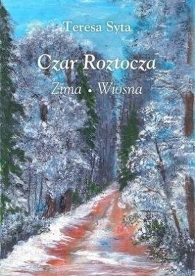 Czar Roztocza zima wiosna - Teresa Syta