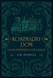 Koszmarny dom i inne opowieści o duchach - Burrage A.M.